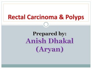 Rectal Carcinoma & Polyps
 