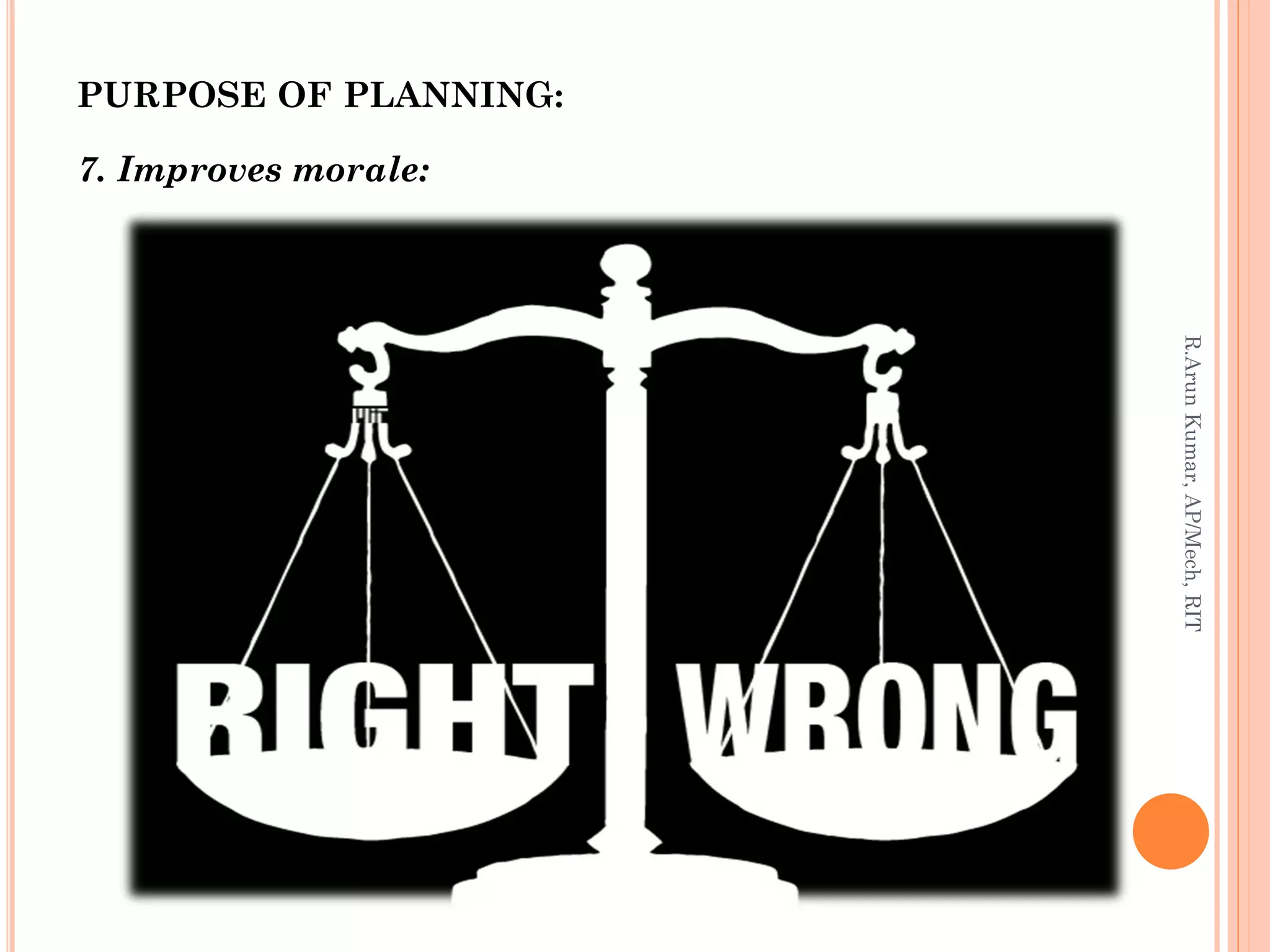 PURPOSE OF PLANNING:
7. Improves morale:
R.ArunKumar,AP/Mech,RIT
 