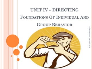 UNIT IV – DIRECTING
FOUNDATIONS OF INDIVIDUAL AND
GROUP BEHAVIOR
R.ArunKumar,AP/Mech,RIT
 