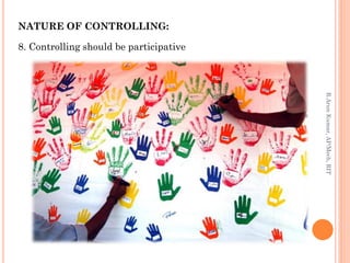 NATURE OF CONTROLLING:
8. Controlling should be participative
R.ArunKumar,AP/Mech,RIT
 