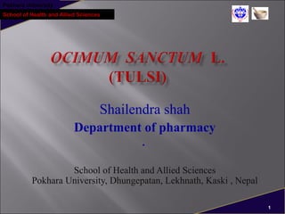 Pokhara University
School of Health and Allied Sciences
1
Shailendra shah
Department of pharmacy
.
School of Health and Allied Sciences
Pokhara University, Dhungepatan, Lekhnath, Kaski , Nepal
 