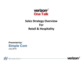 Sales Strategy Overview
For
Retail & Hospitality
Presented by:
Simple Com
July 2019
 