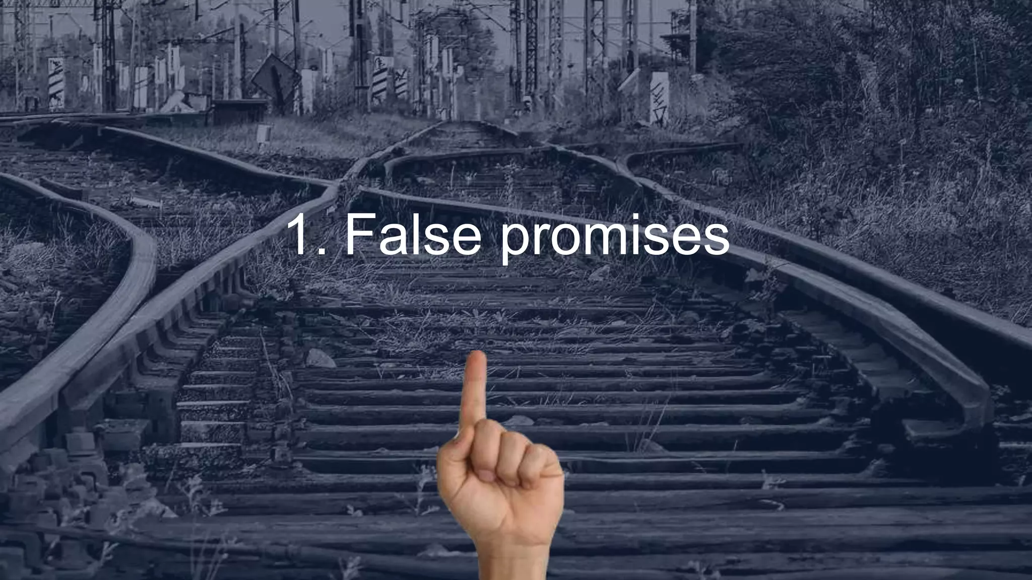 1. False promises
 