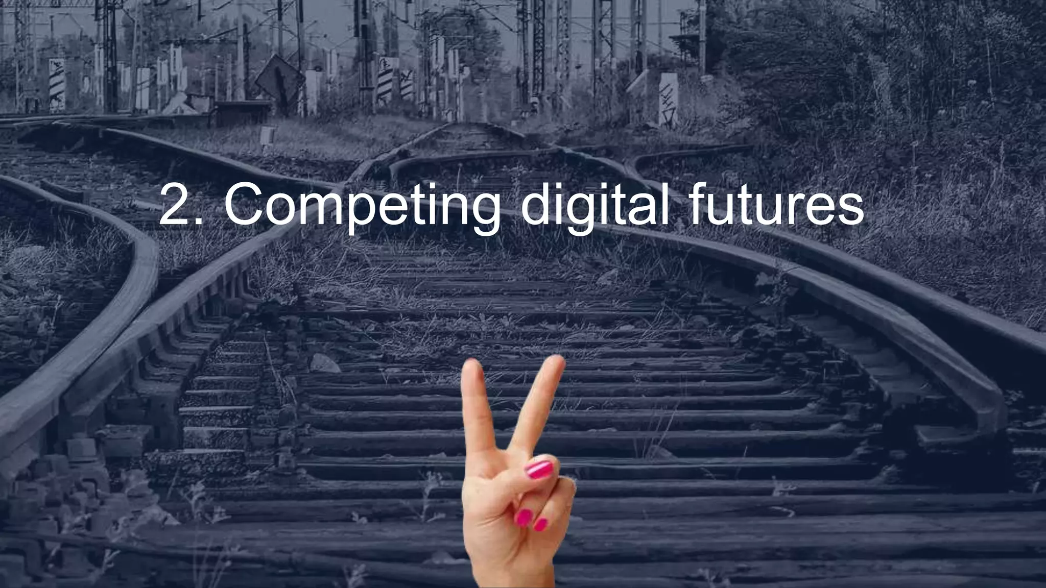 2. Competing digital futures
 