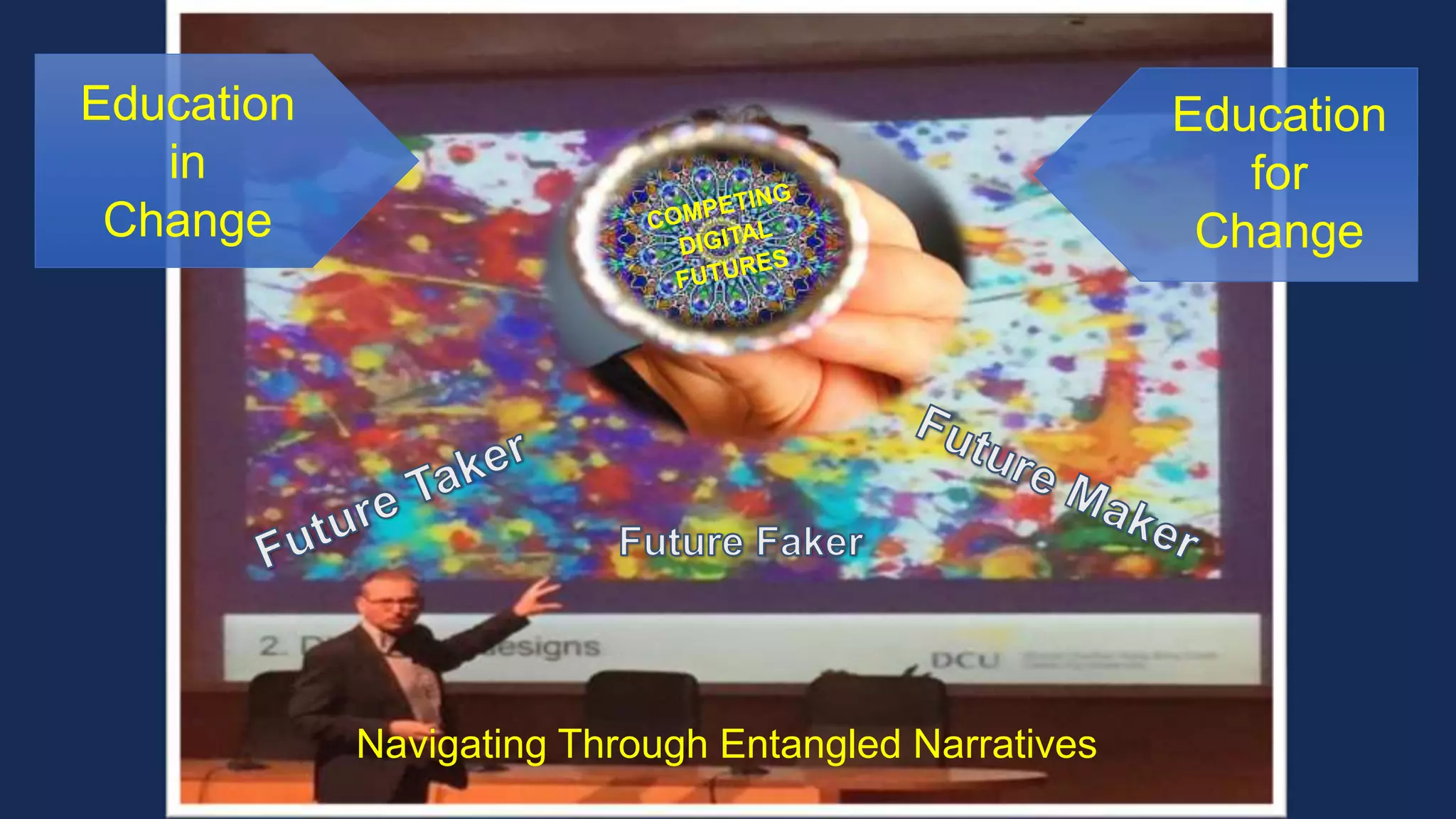 Education
in
Change
Education
for
Change
Navigating Through Entangled Narratives
 