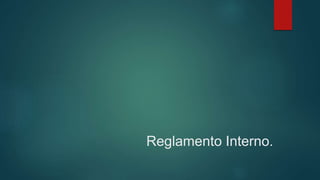 Reglamento Interno.
 
