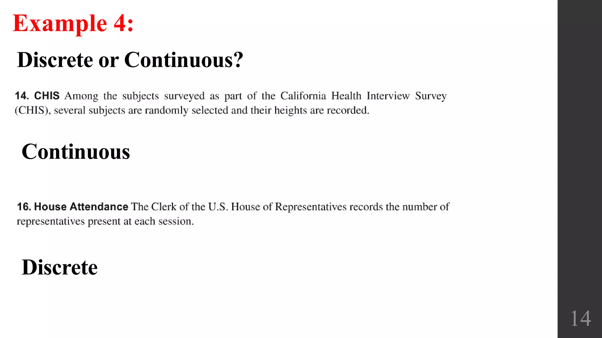 14
Example 4:
Discrete or Continuous?
Continuous
Discrete
 