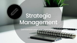 Strategic
Management
(Administración estratégica – Jose R. Gallardo)
 