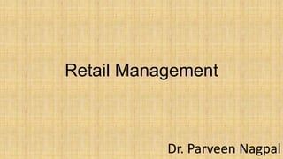 Retail Management
Dr. Parveen Nagpal
 