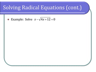 Solving Radical Equations (cont.)
⚫ Example: Solve − + =4 12 0x x
 