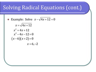 Solving Radical Equations (cont.)
⚫ Example: Solve − + =4 12 0x x
= +4 12x x
= +2
4 12x x
− − =2
4 12 0x x
( )( )− + =6 2 0x x
= −6, 2x
 