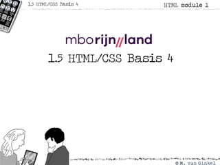1.5 HTML/CSS Basis 4
HTML module 11.5 HTML/CSS Basis 4
 