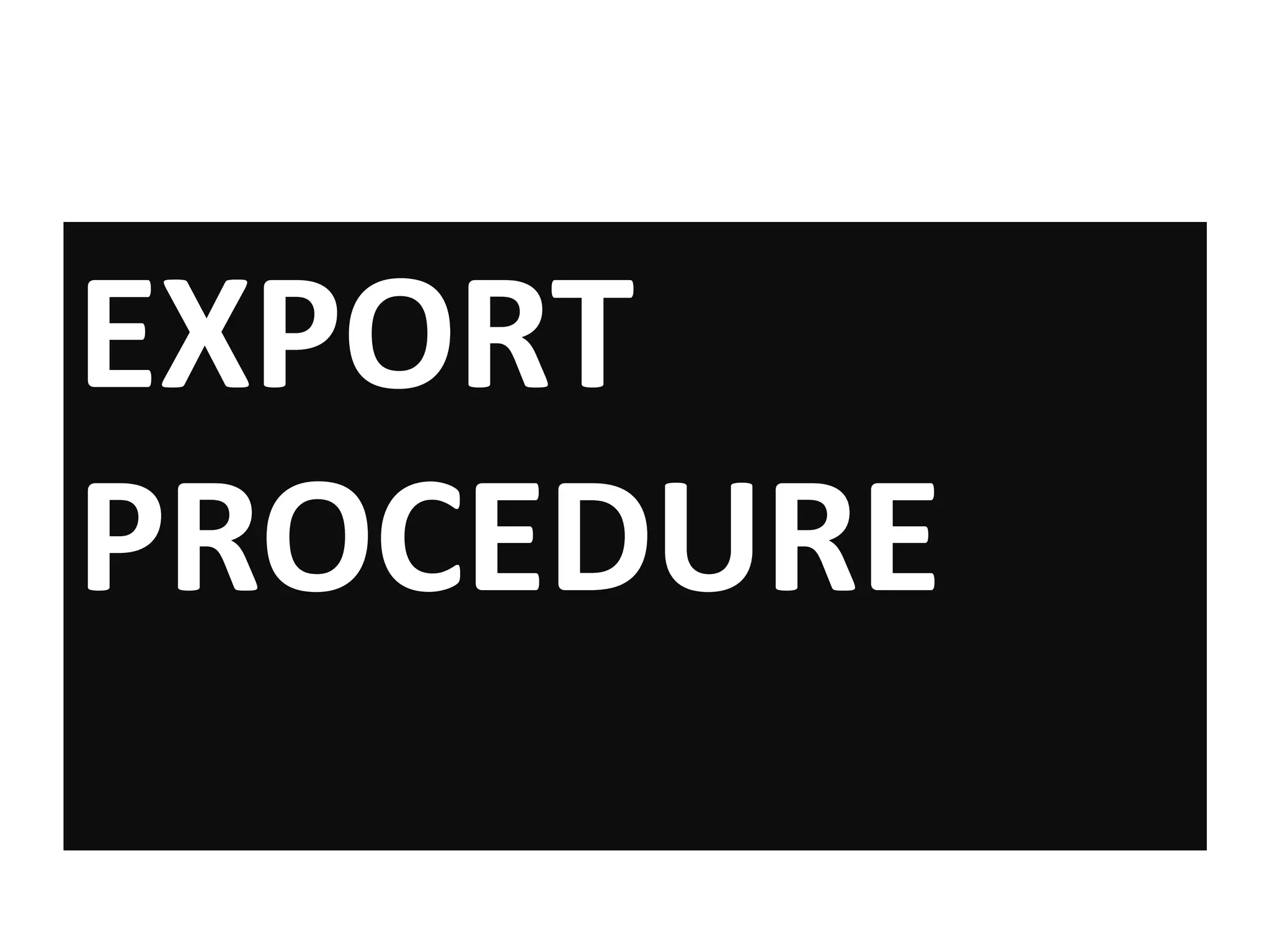 EXPORT
PROCEDURE
 