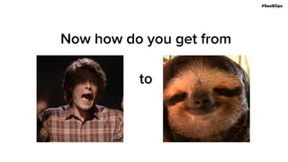 #SaaSOps
Now how do you get from
to ?
 