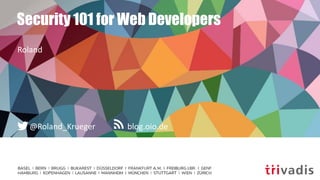 blog.oio.de@Roland_Krueger
Security 101 for Web Developers
Roland
 