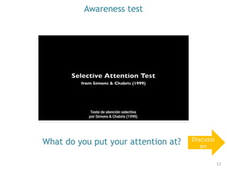 Awareness test
What do you put your attention at? Discussi
on
12
 