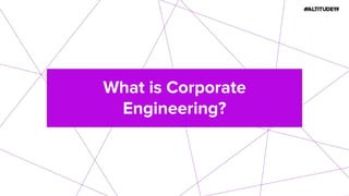 What is Corporate
Engineering?
 