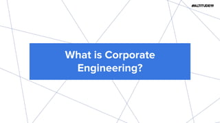 What is Corporate
Engineering?
 