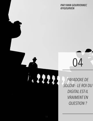 `
04
PARADOXE DE
SOLOW - LE ROI DU
DIGITAL EST-IL
VRAIMENT EN
QUESTION ?
14
PAR YANN GOURVENNEC
@YGOURVEN
 