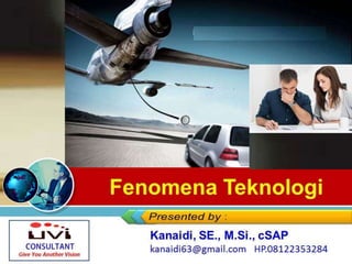 Fenomena Teknologi
Logo Provider Kanaidi, SE., M.Si., cSAP
kanaidi63@gmail.com HP.08122353284
 