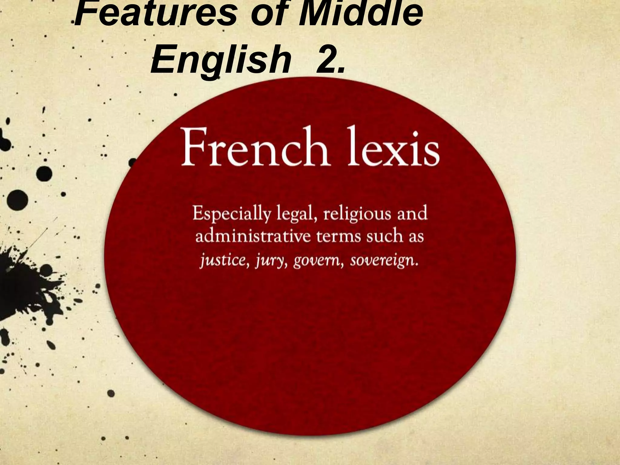 Features of Middle
English 2.
 