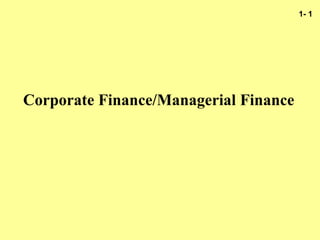 1- 1
Corporate Finance/Managerial Finance
 