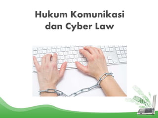 Hukum Komunikasi
dan Cyber Law
 