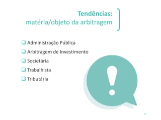 Tendências:
matéria/objeto da arbitragem
15
❑ Administração Pública
❑ Arbitragem de Investimento
❑ Societária
❑ Trabalhista
❑ Tributária
 