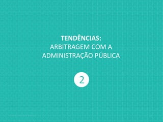 Jabardo, Mange & Gabbay { / XX
2
TENDÊNCIAS:
ARBITRAGEM COM A
ADMINISTRAÇÃO PÚBLICA
 