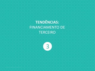 Jabardo, Mange & Gabbay { / XX
3
TENDÊNCIAS:
FINANCIAMENTO DE
TERCEIRO
 