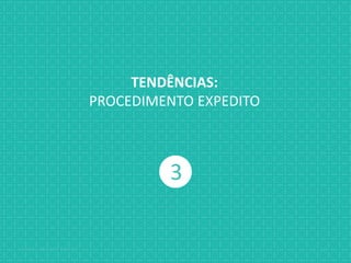 Jabardo, Mange & Gabbay { / XX
3
TENDÊNCIAS:
PROCEDIMENTO EXPEDITO
 