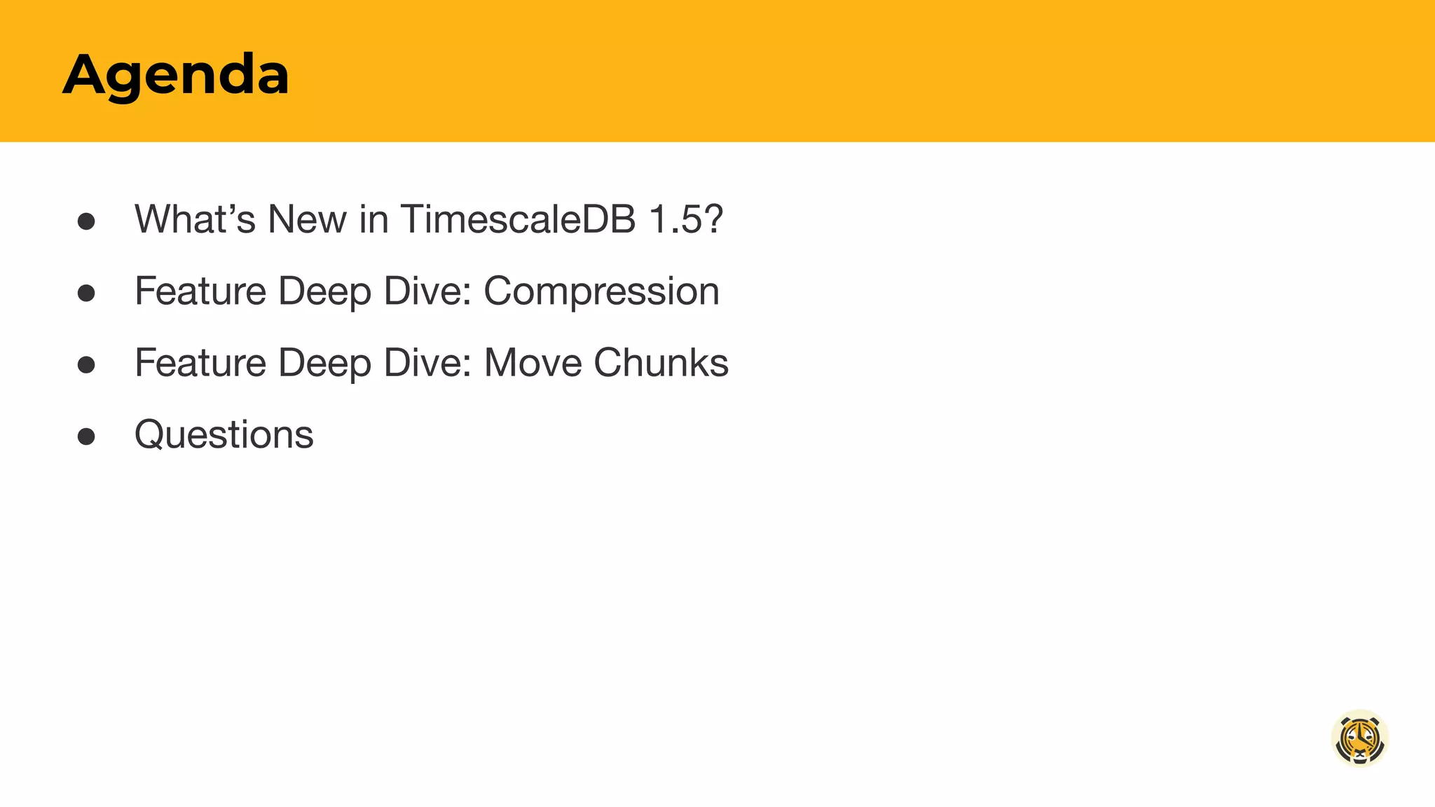 ● What’s New in TimescaleDB 1.5?
● Feature Deep Dive: Compression
● Feature Deep Dive: Move Chunks
● Questions
Agenda
 