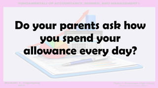 Do your parents ask how
you spend your
allowance every day?
 