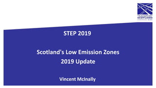 STEP 2019
Scotland's Low Emission Zones
2019 Update
Vincent McInally
 
