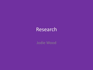 Research
Jodie Wood
 