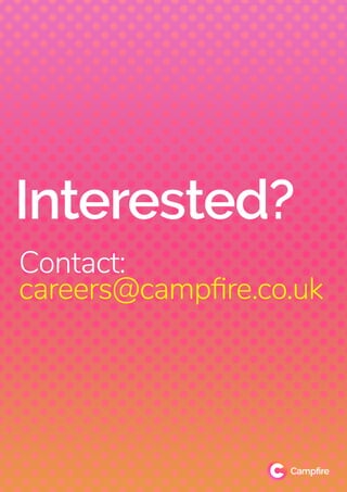 Interested?
Contact:
careers@campﬁre.co.uk
 