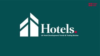 An Overview of the UK Hotel MarketUK Hotel Development Trends & Trading Review
 