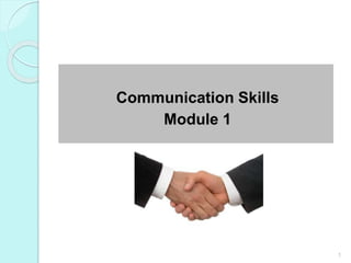 Communication Skills
Module 1
1
 