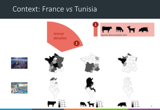 Context: France vs Tunisia
Animal
densities
1
Agreste 2010 and DGSV 2014
1
3
 