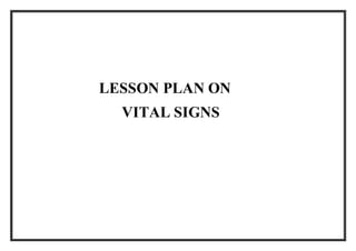 LESSON PLAN ON
VITAL SIGNS
 