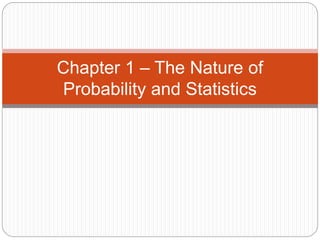 Chapter 1 – The Nature of
Probability and Statistics
 