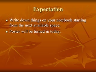 ExpectationWrite down things on your notebook starting from the next available space.Poster will be turned in today.