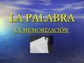 LA PALABRA LA MEMORIZACIÓN   