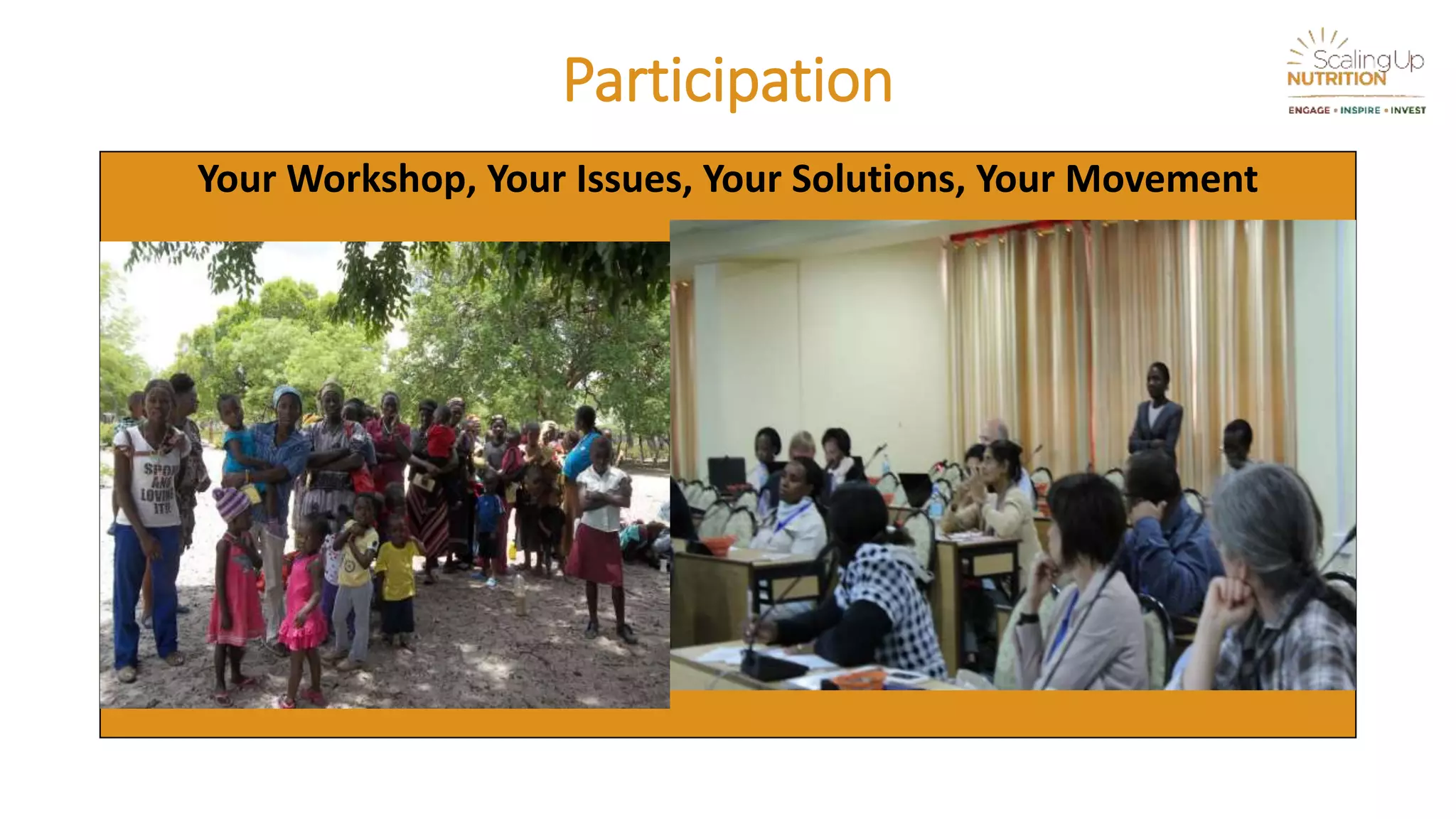 Participation
Your Workshop, Your Issues, Your Solutions, Your Movement
 
