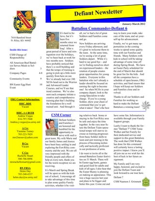 Defiant Newsletter
                                                                                                                   January-March 2012
                                                             Battalion Commander-Defiant 6
                                                 It’s hard to be-    all, we’ve had a lot of great        way to learn your trade, take
                                                 lieve, but it’s     Soldiers and Families come           care of the team, and set your-
 7410 Bamford Street
 Ft. Riley, KS 66442
                                                 been five           and go.                              self up for advancement.
                                                 months since we     New Soldiers are arriving            Finally, we’ve got many op-
                                                 returned from       every Friday afternoon, and          portunities in the coming
                                                 Iraq! After a       it’s great to welcome them to        weeks to spend some quality
Inside this issue:
                                   great period of leave and rein-   the team. At the same time,          time with our Families and
CSM Change of                      tegration over the holidays,      we’re seeing a lot of great          friends. Many Soldiers with
Responsibility               2     we’ve been back at work for       Soldiers depart. While it’s          kids in school will be taking
                                   two months now. Soldiers          hard to say good bye – and           advantage of some time off
All American Beef Battal-          have probably noticed that
ion Serves Meals to Sol-                                             we’re finding ourselves short        during Spring Break. We have
                                   there’s a swell building and      on experienced leaders – the         an Easter Party scheduled for
diers                        3
                                   that the tempo of training is     rotation of people creates           the end of March that should
Company Pages               4-8    going to pick up a little more    great opportunities for young        be great fun for the kids. And
                                   quickly from here on out.         leaders. Everyone in this            all the companies have a
Community Events             9     We’ve already had over 100        battalion who isn’t already a        schedule of open houses, FRG
                                   NCOs head out to the Warrior      leader should be focused on          activities, and fund raisers that
BN Easter Egg Hunt          10     and Advanced Leader
Event                                                                earning the right to become          I hope will keep our Soldiers
                                   Courses, and we’ll see that       one! So when NCOs in your            and Families close and in-
                                   trend continue. We’ve also        company depart, look to the          volved.
                                   seen each company initiate a      young Specialists to take
                                   creative and comprehensive                                             Thanks to all our Soldiers and
FRG Contact Information:                                             charge. If you’re a young
                                   training plan that’s building                                          Families for working so
                                                                     Soldier, show your chain of
         HHC, BDE                  the foundation for a well         command that you’ve got              hard to make the Defiant
          Vacant                   trained unit. And through it      what it takes! That’s the best       Battalion a winning team!

     HHC, 1-1 BSTB
      Andrea Viegas                     CSM Corner                   ing relatives back home or           have some fun. Information is
       816-797-7848                                                  staying in the Fort Riley area       available through your Family
                                                Defiant Soldiers
Andrea.j.viegas@us.army.mil                                          be safe and enjoy the time           Support groups.
                                                and Families I
                                                                     together. In the very near fu-       Lastly I want to thank the for-
                                                am honored and
         A Co:                                                       ture the Defiant Team opera-         mer "Defiant 7" CSM Tonia
                                                humbled for the
     Yasmine Tumey                                                   tional tempo will start to in-       Walker and her Family for
                                                opportunity to
      785-223-7029                                                   crease as training progresses        their dedicated service and
                                                serve with such a
  mrs2meuav@yahoo.com                                                from basic Soldier skills to         support to this great Battalion.
                                  great team. My wife Marie and
                                                                     team and unit training in the        The work that CSM Walker
                                  our family James and Jessica
           B Co:                                                     process of becoming techni-          has done for this command
                                  have been busy settling in and
           Vacant                                                    cally and tactically proficient      will certainly leave a lasting
                                  exploring the Fort Riley com-
                                                                     in our profession of arms.           positive impact. I know you’ll
                                  munity and the unit. We are all
           C Co:                  very impressed with the            I do want to invite all to the       all join me as we wish her the
       Rachelle Stuart            friendly people and offers of      annual Battalion Easter festivi-     best of luck in her future as-
       580-706-0896               help at every turn, thank you      ties on 31 March. There will         signment.
mrsrachellestuart@gmail.com       for the warm reception we are      be Easter egg hunts, games           My Family and I are very
                                  receiving.                         and good food for adults and         happy, honored, and excited to
          BN FRSA                                                    kids of all ages; I also hear that
         Helen Day                It’s March and Spring Break                                             join the Defiant Team and
                                                                     the Easter Bunny is planning         look forward to our tour here.
        785-240-4337              will be upon us with the kids
                                                                     on making an appearance. This
   helen.day@us.army.mil          out of school, I encourage all                                          Defiant 7
                                                                     was a huge success last year
                                  to take advantage of this time
                                                                     and plans to be bigger and           CSM Naamon J. Grimmett
                                  to plan some quality Family
                                                                     better this year. Come out and
                                  activities, whether it be visit-
 