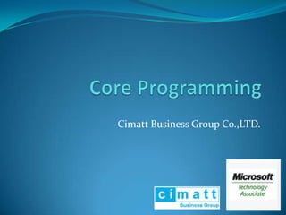 Core Programming นายสมเกียรติ สอนนวล Cimatt Business Group Co.,LTD. 