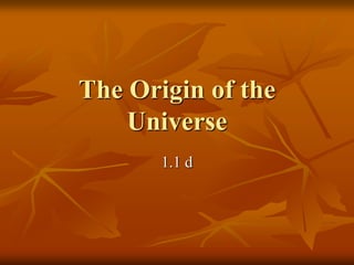 The Origin of the Universe 1.1 d 