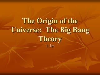 The Origin of the Universe:  The Big Bang Theory 1.1e 