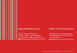 Copyright ⓒ 1999-2013 Kona I Co., Ltd All Rights Reserved.
Copyright © 2016, KONA Software Lab Ltd. All Rights Reserved
38
 