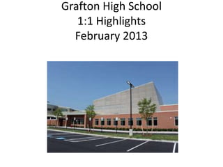 Grafton High School
   1:1 Highlights
  February 2013
 
